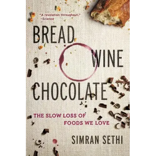 Bread, Wine, Chocolate: The Slow Loss of Foods We Love