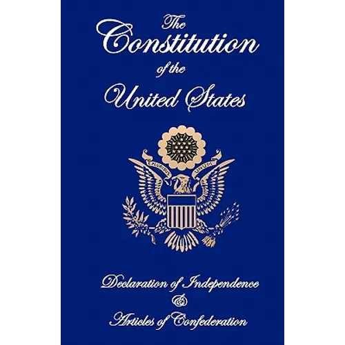 The Constitution of the United States, Declaration of Independence, and Articles of Confederation