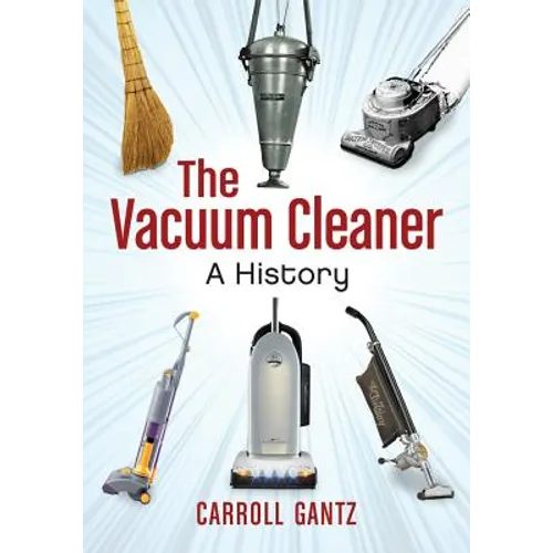 The Vacuum Cleaner: A History
