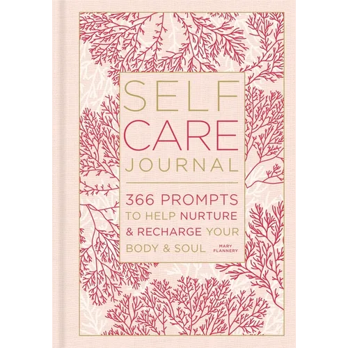 Self-Care Journal: 366 Prompts to Help Nurture & Recharge Your Body & Soul