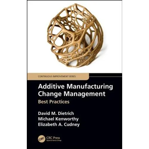 Additive Manufacturing Change Management: Best Practices