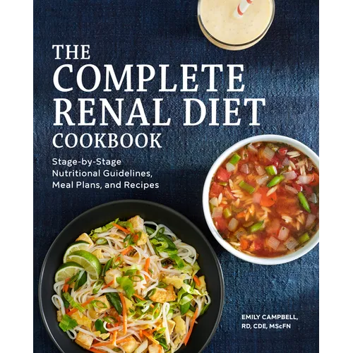 The Complete Renal Diet Cookbook: Stage-By-Stage Nutritional Guidelines, Meal Plans, and Recipes