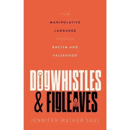Dogwhistles and Figleaves: How Manipulative Language Spreads Racism and Falsehood