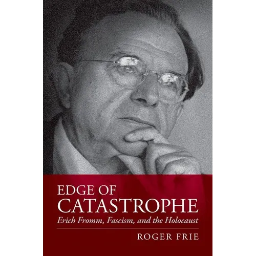 Edge of Catastrophe: Erich Fromm, Fascism, and the Holocaust