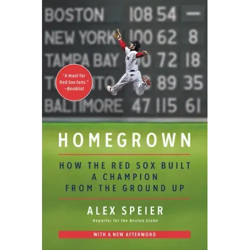 Homegrown: How the Red Sox Built a Champion from the Ground Up