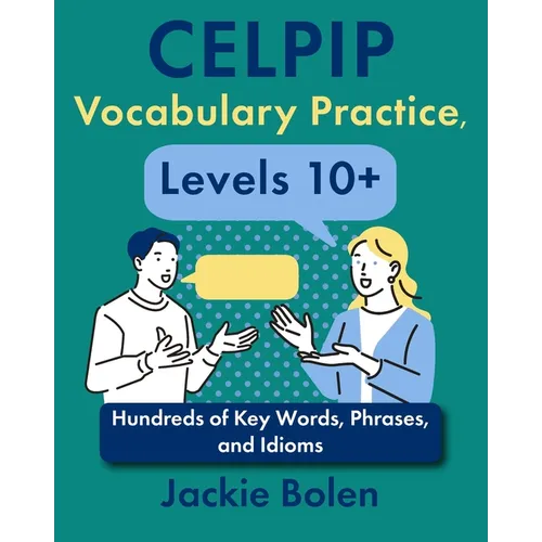 CELPIP Vocabulary Practice, Levels 10+: Hundreds of Key Words, Phrases, and Idioms