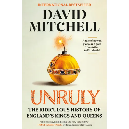 Unruly: The Ridiculous History of England's Kings and Queens