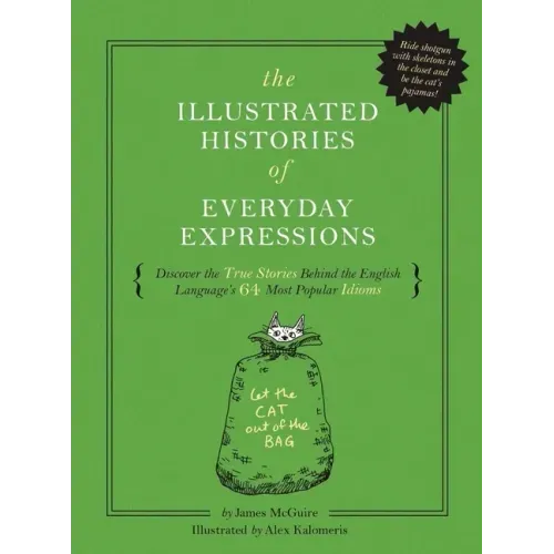 The Illustrated Histories of Everyday Expressions: Discover the True Stories Behind the English Language's 64 Most Popular Idioms