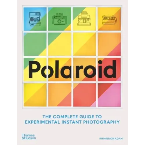 Polaroid: The Complete Guide to Experimental Instant Photography