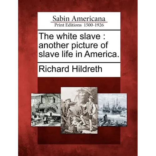 The White Slave: Another Picture of Slave Life in America.