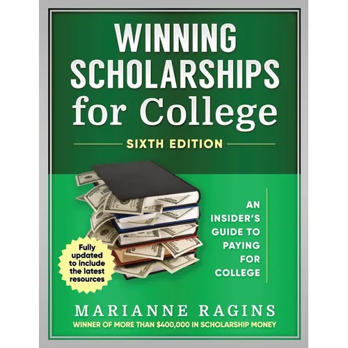 Winning Scholarships for College, Sixth Edition: An Insider's Guide to Paying for College