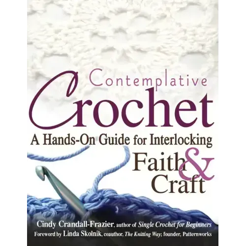 Contemplative Crochet: A Hands-On Guide for Interlocking Faith & Craft