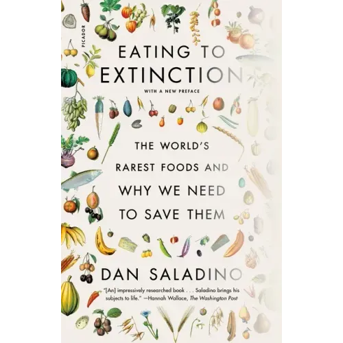 Eating to Extinction: The World's Rarest Foods and Why We Need to Save Them