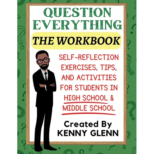 Student Workbook for Question Everything: Self-Reflection Exercises, Tips, and Activities for Grades 7-12