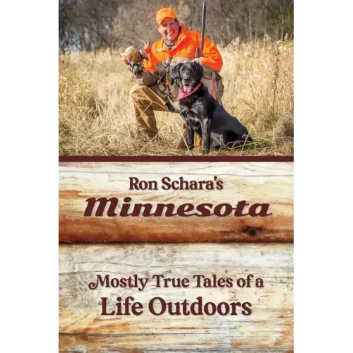 Ron Schara's Minnesota: Mostly True Tales of a Life Outdoors