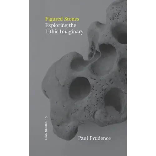 Figured Stones: Exploring the Lithic Imaginary