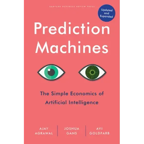 Prediction Machines, Updated and Expanded: The Simple Economics of Artificial Intelligence