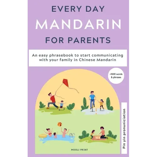 Everyday Mandarin for Parents: An easy phrasebook to start communicating with your family in Mandarin Chinese