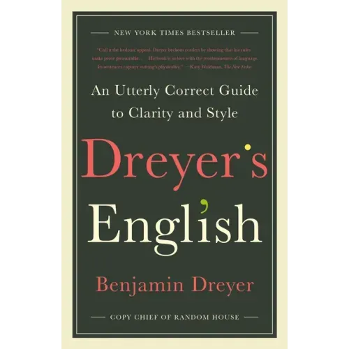 Dreyer's English: An Utterly Correct Guide to Clarity and Style