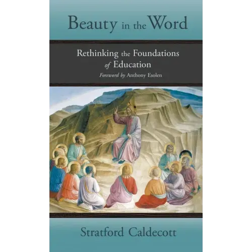 Beauty in the Word: Rethinking the Foundations of Education - Hardcover