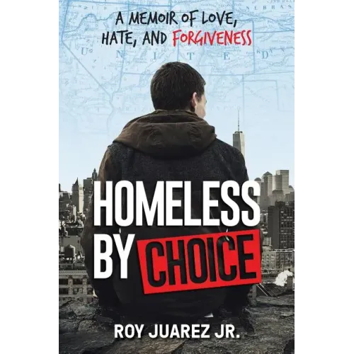 Homeless by Choice: A Memoir of Love, Hate, and Forgiveness