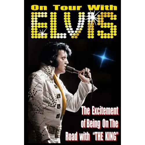 On Tour With ELVIS: The Excitement of Elvis on the Road!