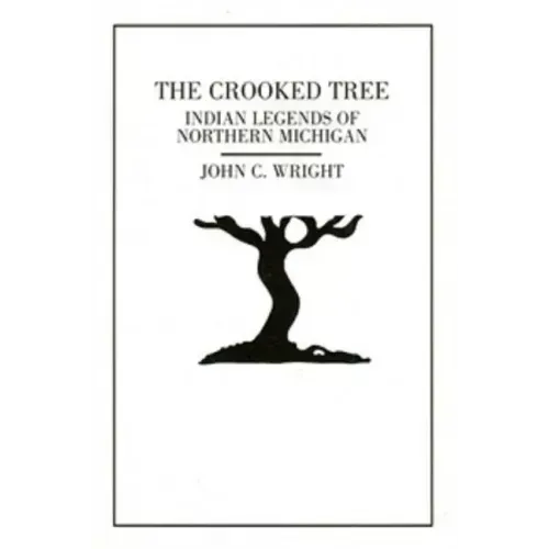The Crooked Tree: Indian Legends of Northern Michigan