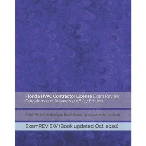 Florida HVAC Contractor License Exam Review Questions and Answers 2016/17 Edition: A Self-Practice Exercise Book focusing on code compliance