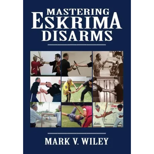 Mastering Eskrima Disarms