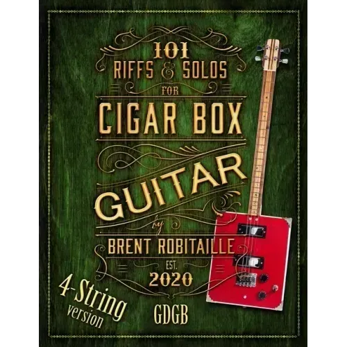 101 Riffs and Solos for 4-String Cigar Box Guitar: Essential Lessons for 4-String Slide Cigar Box Guitar