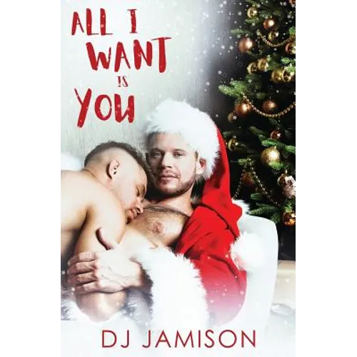 All I Want Is You: A gay holiday romance