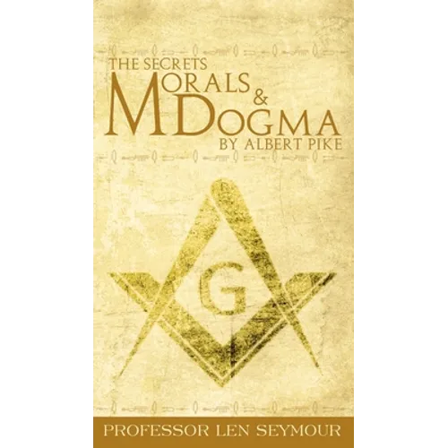 The Secrets of Morals and Dogma by Albert Pike