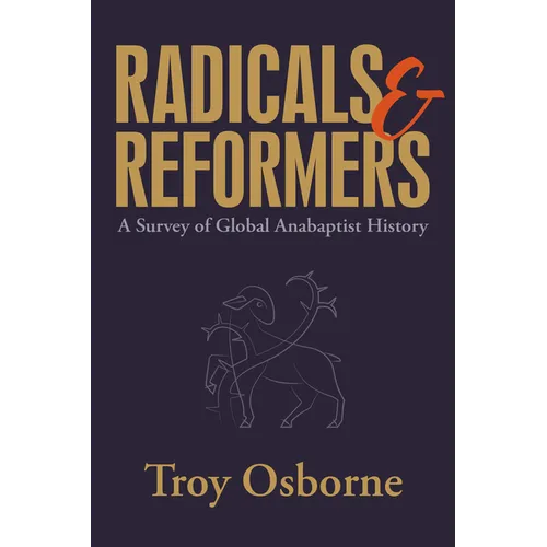 Radicals and Reformers: A Survey of Global Anabaptist History
