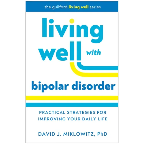 Living Well with Bipolar Disorder: Practical Strategies for Improving Your Daily Life