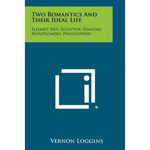 Two Romantics and Their Ideal Life: Elisabet Ney, Sculptor; Edmund Montgomery, Philosopher
