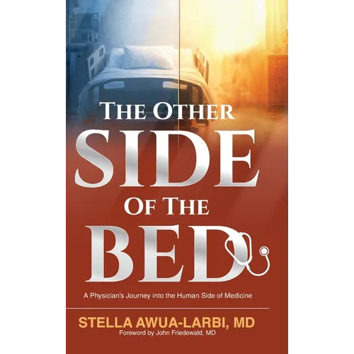 The Other Side of the Bed: A Physician's Journey into the Human Side of Medicine