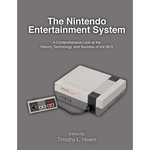 The Nintendo Entertainment System: A Comprehensive Look at the History, Technology, and Success of the NES