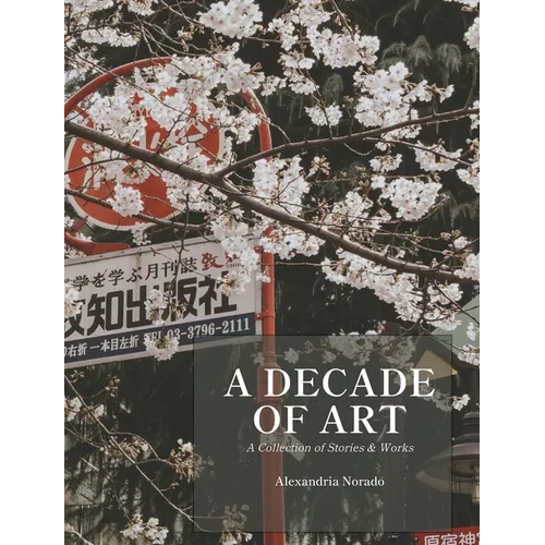 A Decade of Art: A Collection of Stories & Works