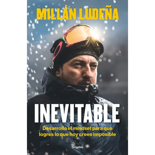 Inevitable. Desarrolla El Mindset Para Que Logres Lo Que Hoy Crees Imposible / Inevitable