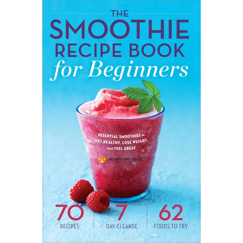 The Smoothie Recipe Book for Beginners: Essential Smoothies to Get Healthy, Lose Weight, and Feel Great