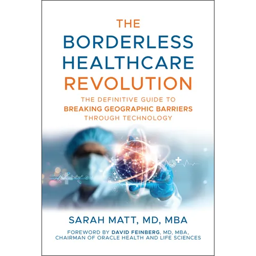 The Borderless Healthcare Revolution: The Definitive Guide to Breaking Geographic Barriers Through Technology