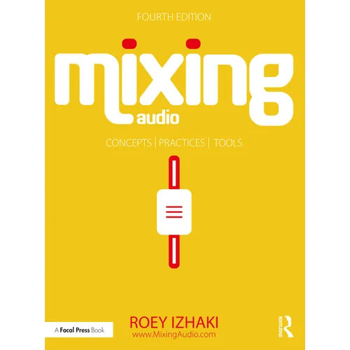 Mixing Audio: Concepts, Practices, and Tools