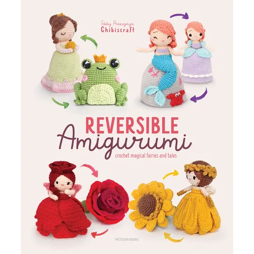 Reversible Amigurumi: Crochet Magical Fairies and Tales