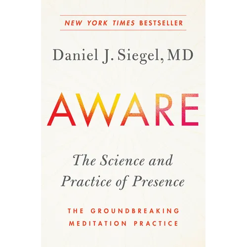 Aware: The Science and Practice of Presence--The Groundbreaking Meditation Practice