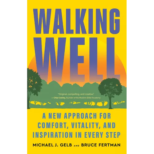 Walking Well: A New Approach for Comfort, Vitality, and Inspiration in Every Step