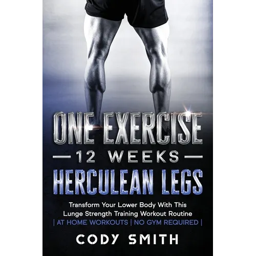 One Exercise, 12 Weeks, Herculean Legs: Transform Your Lower Body With This Lunge Strength Training Workout Routine at Home Workouts No Gym Required
