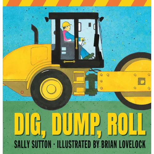 Dig, Dump, Roll: (A Rhyming Construction Book with Trucks, Steam Rollers, Machines, and Noisy Vehicles for Babies, Toddlers, Preschoolers, and Kids Ag