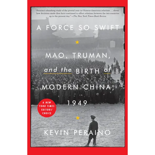 A Force So Swift: Mao, Truman, and the Birth of Modern China, 1949