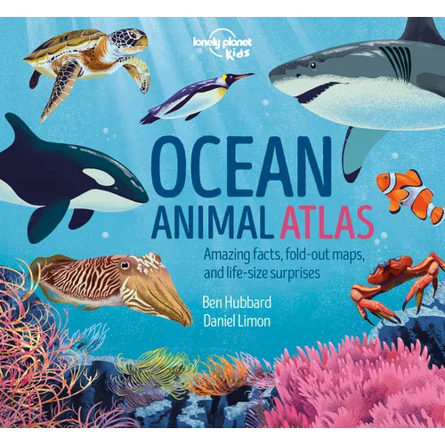Lonely Planet Kids Ocean Animal Atlas: Amazing Facts & Fold Out Maps Meet Ferocious Sharks, Giant Whales & Tropical Fish Packed with Beautiful Illustr