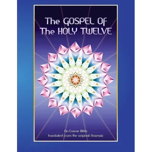 The Gospel of the Holy 12: Essene Bible